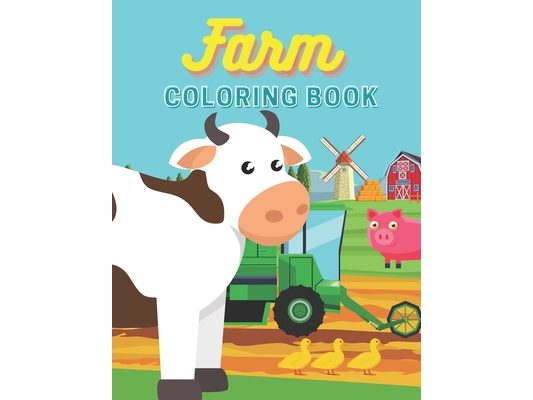 Farm Coloring Book: For Kids Children Toddlers - Easy & Educational Farmyard - Animals - Farm Vehicles