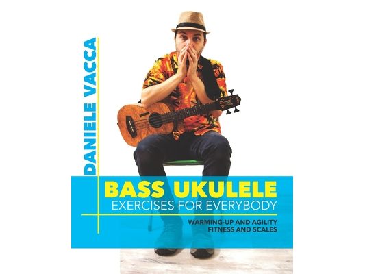 Bass Ukulele. Exercises for Everybody: Warming up and agility exercises, multilevel fitness and scales exercises