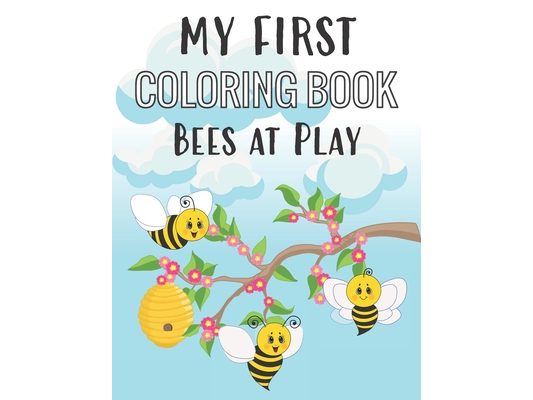 My First Coloring Book Bees at Play: Fun Insect Color Pages for 1-Year-Old