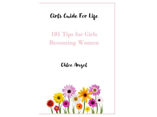 Girls Guide For Life: 101 Tips for Girls Becoming Women
