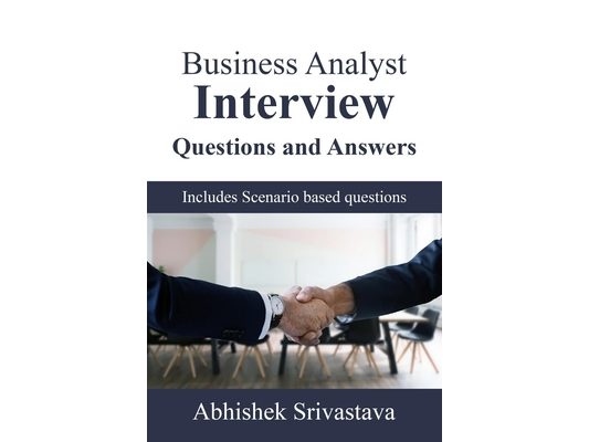 Business Analyst Interview Questions and Answers: with Scenario based questions