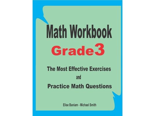 Math Workbook Grade 3: The Most Effective Exercises and Practice Math Questions