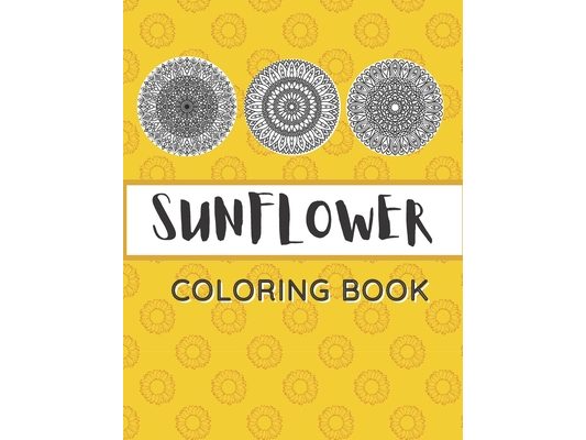 Sunflower Coloring Book: Unique Mandala Design Gift for Kids Adults Teens Relaxation and Stress Relief