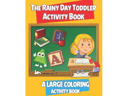 The Rainy Day Toddler Activity Book: An amazing activity book with Fun with Numbers, Letters, Letters and Numbers Tracing, Shapes, Matching, Animals c