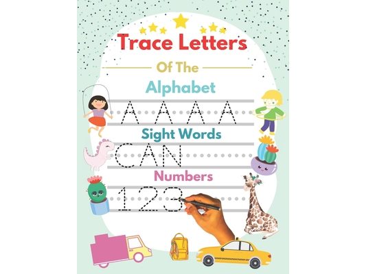 Trace Letters Of The Alphabet and Sight Words and Numbers: alphabet and numbers trace the letters with sight words, handwriting Practice workbook for