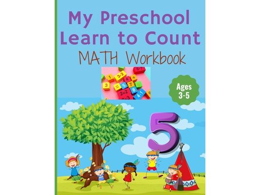 My Preschool Learn to Count: MATH Workbook for kindergarten and toddlers ages 3-5 (Homeschooling activities: trace and write, How many, Addition, s