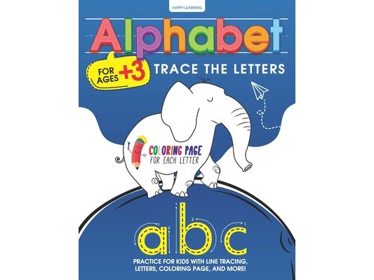 Alphabet Trace the Letters: Learn to Write Workbook: Practice for Kids with Trace the letters, Coloring activities, Game activities and Practice p