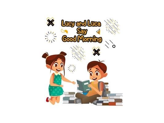 Lucy and Luca Say Good Morning: Illustrated book for kids that will help them to develop healthy daily habits