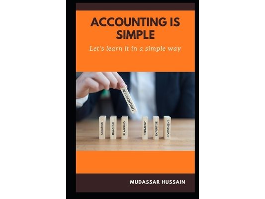 Accounting is simple, let's learn it in a simple way: practical guide to build and understand Balance sheet and Income Statement