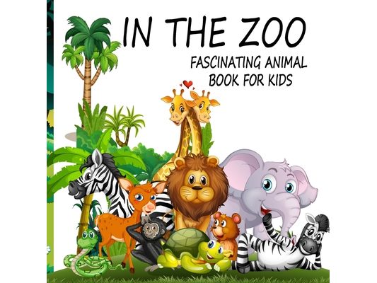 In The Zoo- Fascinating Animal Book For Kids