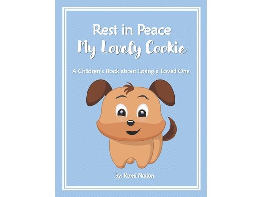 Rest in Peace my Lovely Cookie: A Children's Book about Losing a Loved One