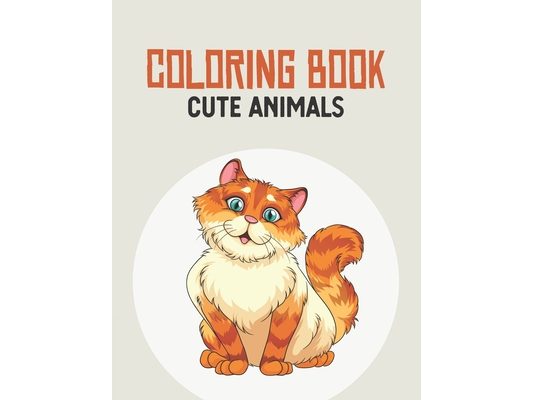 Coloring Book Cute Animals: Coloring Pages Of Lovely Animals For Children, Playful And Lovely Images Collection To Color Of Animals