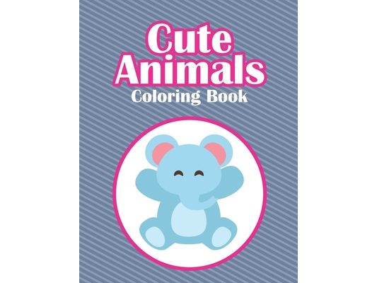 Cute Animals Coloring Book: Adorable Coloring Pages With Trace Activities And More, Illustrations Of Lovely Animals To Color For Kids