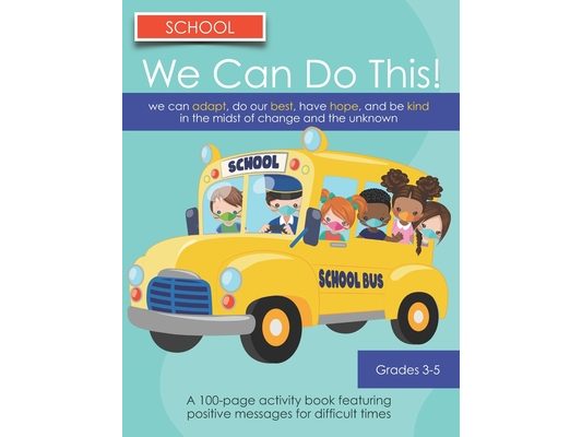 We Can Do This! School: We can Adjust, Do our Best, Have Hope, And Be Kind in the Midst of Change and the Unknown: Grades 3-5