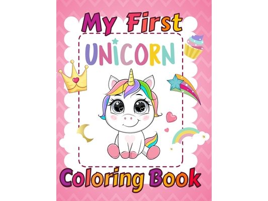 My First Unicorn Coloring Book: Unicorn Coloring Book for girls 3 years and up, Activity Books for Kids .