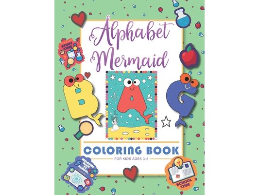 Alphabet Mermaid coloring book for kids: Funny alphabet coloring Workbook for Kids, Children, Boys, Girls and Toddlers Ages 3-5, 5-8, size: 8.5"x11",