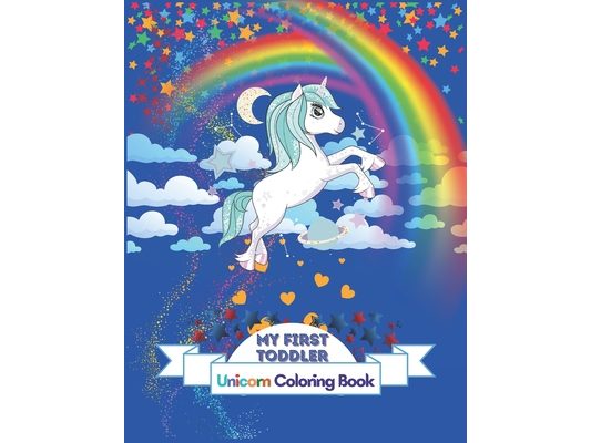 My First Toddler Unicorn Coloring Book: Fun with Numbers Shapes and coloring Unicorn ! Big Activity Workbook for Toddlers & Kids Ages 1-5 Boys and Gir