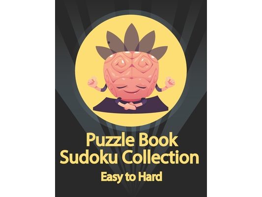Puzzle Book, Sudoku Collection Easy to Hard: Sudoku Puzzles With Solutions At The Back. Puzzle book for adults- Entertaining Game To Keep Your Brain A