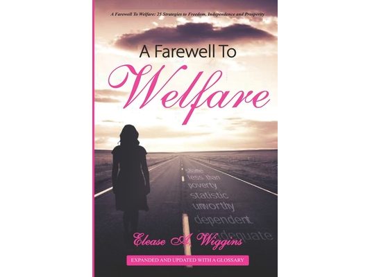 A Farewell To Welfare: 25 Strategies To Freedom, Independence, Prosperity Expanded & Updated