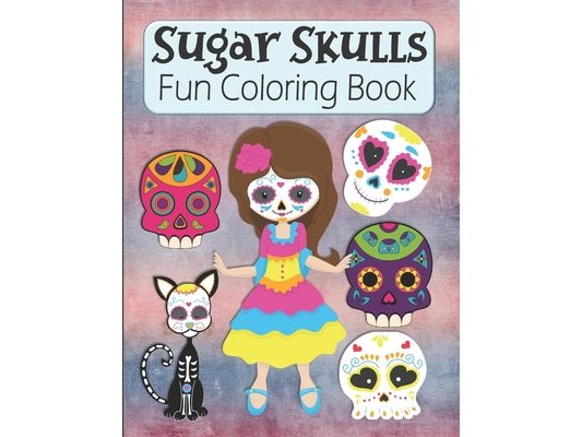 Sugar Skulls Fun Coloring Book: Large Image Cute Sugar Skulls Coloring Activity Book For Kids Ages 4-8 - Fun Skull Candy Halloween Gift For Kids