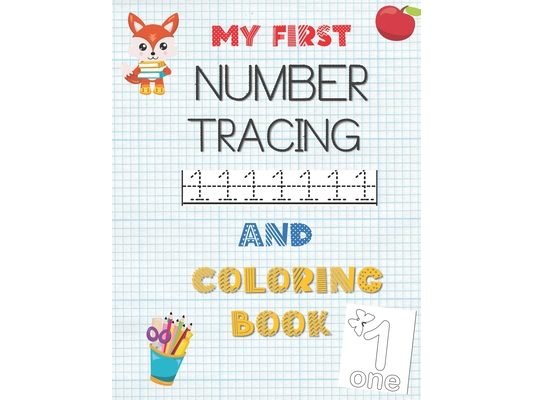My First Number Tracing and Coloring Book: Learning To Write for Preschoolers: Number Tracing Books For kids Ages 3-5: Trace and Color Books For Kids