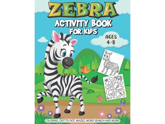 Zebra Activity Book For Kids: A Fun Kid Workbook Game For Learning, Coloring, Dot to Dot, Mazes, Crossword Puzzles, Word Search and More! (Kids colo