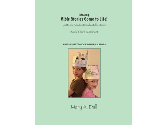 Making Bible Stories Come to Life! NT: Crafts and Activities Based on Bible Stories