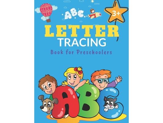 Letter Tracing Book for Preschoolers: Alphabet Writing Practice Workbook for Preschool, Kindergarten, and Kids Ages 3-5