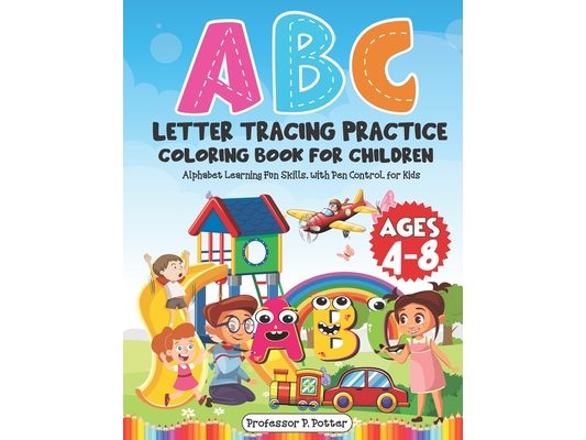 ABC Letter Tracing Practice Coloring Book for Children Ages 4 - 8: Alphabet Learning Fun Skills, with Pen Control, for Kids