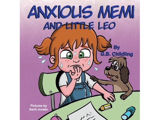 Anxious Memi and little Leo: A children's book about anxiety management, kids fears, mindfulness, feelings & emotions, ages 3 5, toddlers, kinderga