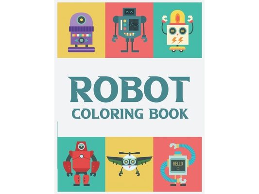 Robot Coloring Book: Robot Coloring And Activity Pages For Kids, Amazing Illustrations Of Robots For Kids To Color