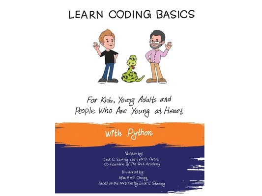 Learn Coding Basics for Kids, Young Adults and People Who Are Young at Heart, With Python: Python Computer Programming Made Easy!