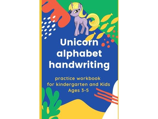 Unicorn alphabet handwriting practice workbook for kindergarten and Kids Ages 3-5: Preschool Practice for ABC kids, Cursive letter tracing book, Traci