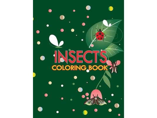Insects Coloring Book: Funny Insects Coloring Book, Enjoy Your Free Time, Fun Activity Book For Kids, Anti-Stress Coloring book, Unique Color