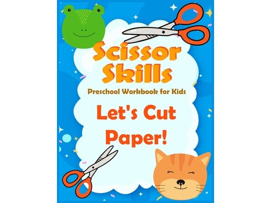 Scissor Skills preschool workbook for kids Let's Cut Paper: A Fun activities for Cutting and Coloring Practice Activity Book for Toddlers, Girls, Boys