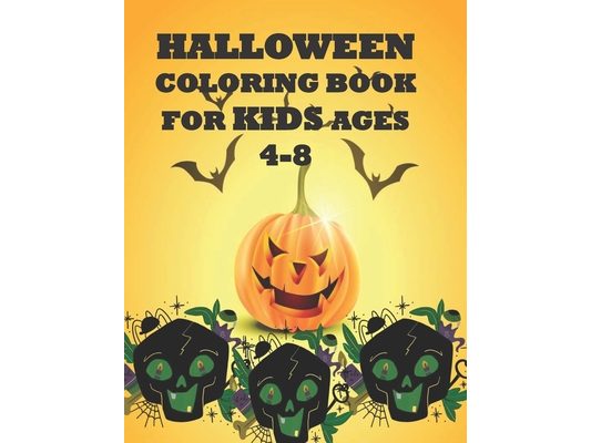 Halloween Coloring Book For Kids Ages 4-8: Kids Coloring Book with Fun, Creepy and Frightful Halloween Designs for Stress Relief and Relaxation for Ki