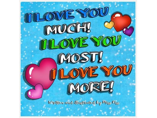 I love you Much, I love you most, I love you more!