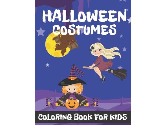 Halloween Costumes Coloring Book for Kids: Halloween Designs for Kids Including Witches Ghosts Pumpkins and more.
