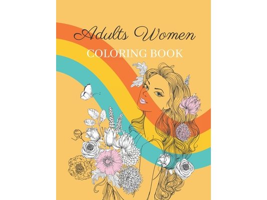 Adults Women Coloring Book: Gorgeous Women with Flowers Coloring Book for adults