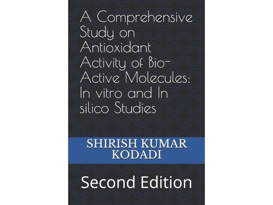 A Comprehensive Study on Antioxidant Activity of Bio-Active Molecules: In vitro and In silico Studies: Second Edition