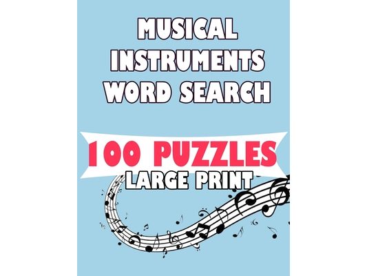 Musical Instruments Word Search 100 Puzzles Large Print: English Version 100 puzzle word search teens and adults