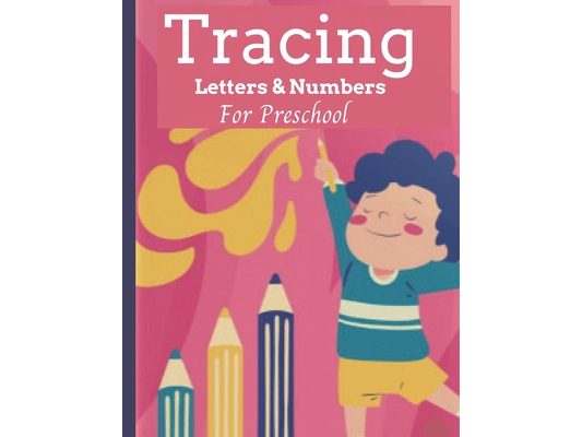 Tracing Letters & Numbers For Preschool: Alphabet Handwriting Practice workbook for Kids Ages 3-5, Preschool writing Workbook for Kindergarten and Kid