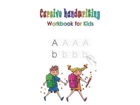 cursive handwriting workbook for kids: beginning alphabet, letter tracing book, easy writing practice for kids with words and pictures