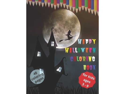 Happy Halloween Coloring Book (Halloween Book for Kids; 48 Coloring Pages)