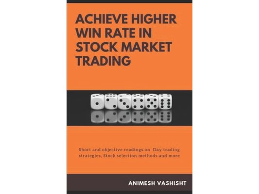 Achieve Higher Win Rate in Stock Market Trading: Day trading strategies, Stock selection methods and more