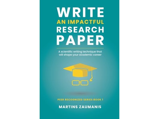 Write an impactful research paper: A scientific writing technique that will shape your academic career