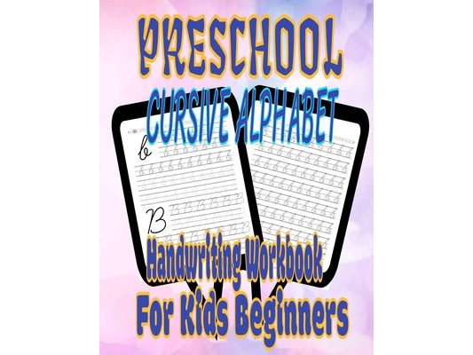 Preschool Cursive Alphabet Handwriting Workbook For Kids Beginners: Cursive letter tracing book writing practice cursive handwriting workbook for kids