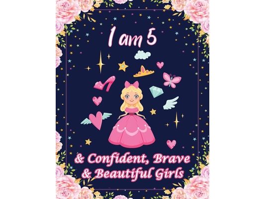 I am 5 & Confident, Brave & Beautiful Girls: For Confident, Brave & Beautiful Kids Who Like UNICORNS (Unicorn Coloring Books and Drawing)
