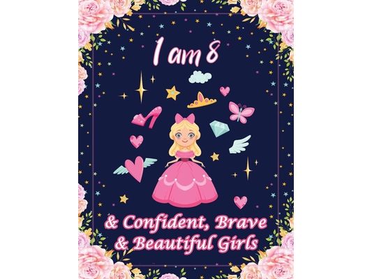 I am 8 & Confident, Brave & Beautiful Girls: For Confident, Brave & Beautiful Kids Who Like UNICORNS (Unicorn Coloring Books and Drawing)