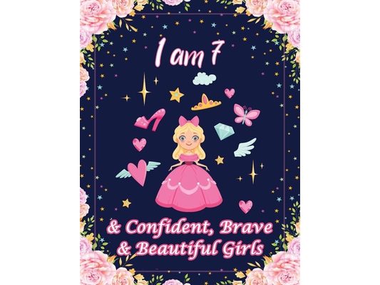 I am 7 & Confident, Brave & Beautiful Girls: For Confident, Brave & Beautiful Kids Who Like UNICORNS (Unicorn Coloring Books and Drawing)